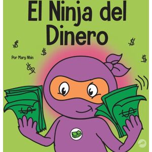 Grow Grit Press LLC El Ninja Del Dinero : Un Libro Para Ninos Sobre El Ahorro, La Inversion Y La Donacion Grow Grit Press LLC El Ninja Del Dinero : Un Libro Para Ninos Sobre El Ahorro, La Inversion Y La Donacion