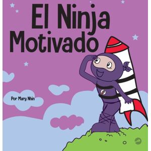 Grow Grit Press LLC El Ninja Motivado : Un Libro De Aprendizaje Social Y Emocional Para Ninos Sobre La Motivacion Grow Grit Press LLC El Ninja Motivado : Un Libro De Aprendizaje Social Y Emocional Para Ninos Sobre La Motivacion