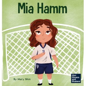 Grow Grit Press LLC Mia Hamm : A Kid'S Book About A Developing A Mentally Tough Attitude And Hard Work Ethic Grow Grit Press LLC Mia Hamm : A Kid'S Book About A Developing A Mentally Tough Attitude And Hard Work Ethic