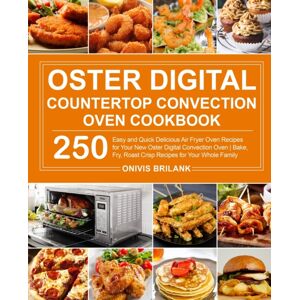 Onivis Brilank Oster Digital Countertop Convection Oven Cookbook Onivis Brilank Oster Digital Countertop Convection Oven Cookbook