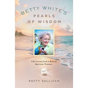 Forefront Books Betty White'S Pearls Of Wisdom : Life Lessons From A Beloved American Treasure Forefront Books Betty White'S Pearls Of Wisdom : Life Lessons From A Beloved American Treasure