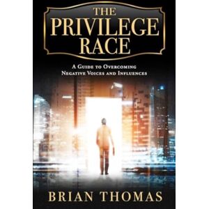 Forefront Books The Privilege Race : A Guide To Overcoming Negative Voices And Influences Forefront Books The Privilege Race : A Guide To Overcoming Negative Voices And Influences