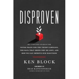 Forefront Books Disproven : My Unbiased Search For Voter Fraud For The Trump Campaign, The Data That Shows Why He Lost, And How We Can Improve Our Elections Forefront Books Disproven : My Unbiased Search For Voter Fraud For The Trump Campaign, The Data That Shows Why He Lost, And How We Can Improve Our Elections