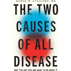 Forefront Books The Two Causes Of All Disease : Why You'Re Sick--And What To Do About It Forefront Books The Two Causes Of All Disease : Why You'Re Sick--And What To Do About It