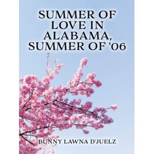 Booktrail Publishing Summer Of Love Ln Alabama, Summer Of '06 Booktrail Publishing Summer Of Love Ln Alabama, Summer Of '06