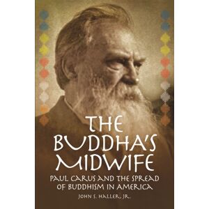 Carus Books The Buddha'S Midwife: Paul Carus And The Spread Of Buddhism In America Carus Books The Buddha'S Midwife: Paul Carus And The Spread Of Buddhism In America