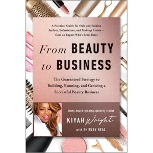 BenBella Books From Beauty To Business : The Guaranteed Strategy To Building, Running, And Growing A Successful Beauty Business BenBella Books From Beauty To Business : The Guaranteed Strategy To Building, Running, And Growing A Successful Beauty Business