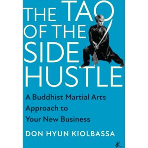 BenBella Books The Tao Of The Side Hustle : A Buddhist Martial Arts Approach To Your Business BenBella Books The Tao Of The Side Hustle : A Buddhist Martial Arts Approach To Your Business
