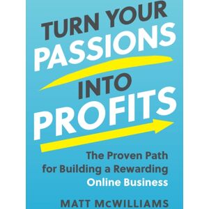BenBella Books Turn Your Passions Into Profits : The Proven Path For Building A Rewarding Online Business BenBella Books Turn Your Passions Into Profits : The Proven Path For Building A Rewarding Online Business