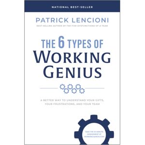BenBella Books The 6 Types Of Working Genius : A Better Way To Understand Your Gifts, Your Frustrations, And Your Team BenBella Books The 6 Types Of Working Genius : A Better Way To Understand Your Gifts, Your Frustrations, And Your Team