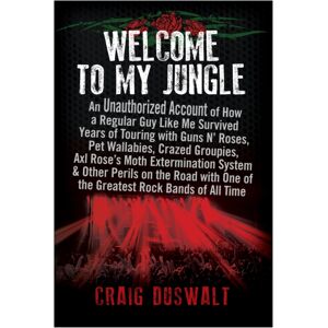 BenBella Books Welcome To My Jungle : An Unauthorized Account Of How A Regular Guy Like Me Survived Years Of Touring With Guns N' Roses BenBella Books Welcome To My Jungle : An Unauthorized Account Of How A Regular Guy Like Me Survived Years Of Touring With Guns N' Roses