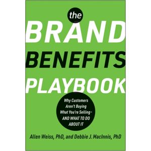 BenBella Books The Brand Benefits Playbook : Why Customers Aren'T Buying What You'Re - And What To Do About It BenBella Books The Brand Benefits Playbook : Why Customers Aren'T Buying What You'Re - And What To Do About It