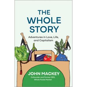 BenBella Books The Whole Story : Adventures In Love, Life, And Capitalism BenBella Books The Whole Story : Adventures In Love, Life, And Capitalism