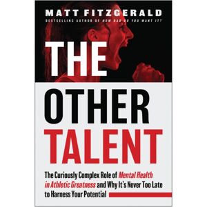BenBella Books The Other Talent : The Curiously Complex Role Of Mental Health In Athletic Greatness And Why It'S Never Too Late To Harness Your Potential BenBella Books The Other Talent : The Curiously Complex Role Of Mental Health In Athletic Greatness And Why It'S Never Too Late To Harness Your Potential