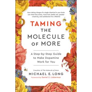 BenBella Books Taming The Molecule Of More : A Step-By-Step Guide To Make Dopamine Work For You BenBella Books Taming The Molecule Of More : A Step-By-Step Guide To Make Dopamine Work For You
