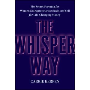 BenBella Books The Whisper Way : The Secret Formula For Female Entrepreneurs To Scale And Sell For Life-Changing Money BenBella Books The Whisper Way : The Secret Formula For Female Entrepreneurs To Scale And Sell For Life-Changing Money