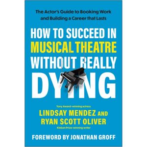 BenBella Books How To Succeed In Musical Theatre Without Really Dying : The Actor'S Guide To Booking Work And Building A Career That Lasts BenBella Books How To Succeed In Musical Theatre Without Really Dying : The Actor'S Guide To Booking Work And Building A Career That Lasts