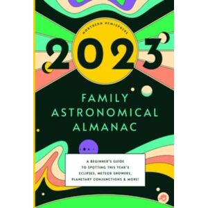 GLOBAL PUBLISHER SERVICES 2023 Family Astronomical Almanac GLOBAL PUBLISHER SERVICES 2023 Family Astronomical Almanac