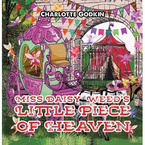 Austin Macauley Publishers LLC Miss Daisy Weed'S Little Piece Of Heaven Austin Macauley Publishers LLC Miss Daisy Weed'S Little Piece Of Heaven