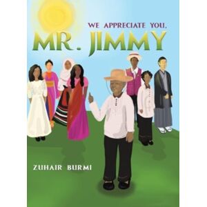 Austin Macauley Publishers LLC We Appreciate You, Mr. Jimmy Austin Macauley Publishers LLC We Appreciate You, Mr. Jimmy