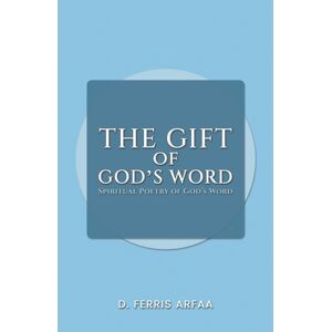 Austin Macauley Publishers LLC The Gift Of God'S Word : Spiritual Poetry Of God'S Word Austin Macauley Publishers LLC The Gift Of God'S Word : Spiritual Poetry Of God'S Word