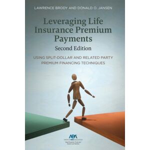 American Bar Association Leveraging Life Insurance Premium Payments, Second Edition American Bar Association Leveraging Life Insurance Premium Payments, Second Edition