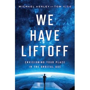 Greenleaf Book Group LLC We Have Liftoff : Envisioning Your Place In The Orbital Age Greenleaf Book Group LLC We Have Liftoff : Envisioning Your Place In The Orbital Age