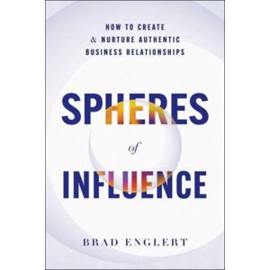 Greenleaf Book Group LLC Spheres Of Influence : How To Create And Nurture Authentic Business Relationships Greenleaf Book Group LLC Spheres Of Influence : How To Create And Nurture Authentic Business Relationships