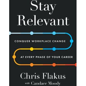 Greenleaf Book Group LLC Stay Relevant : Conquer Workplace Change At Every Phase Of Your Career Greenleaf Book Group LLC Stay Relevant : Conquer Workplace Change At Every Phase Of Your Career