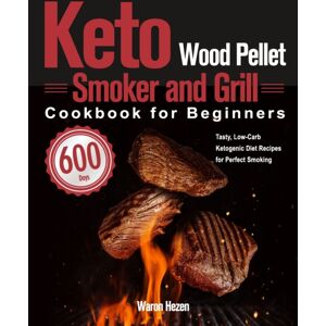 Thomas Ten Keto Wood Pellet Smoker And Grill Cookbook For Beginners : 600-Day Tasty, Low-Carb Ketogenic Diet Recipes For Perfect Smoking Thomas Ten Keto Wood Pellet Smoker And Grill Cookbook For Beginners : 600-Day Tasty, Low-Carb Ketogenic Diet Recipes For Perfect Smoking