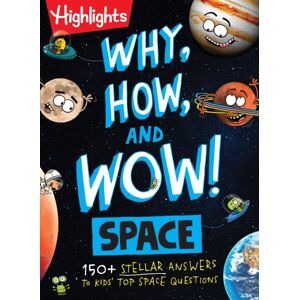 Highlights Press Why, How, And Wow! Space : 100+ Stellar Answers To Kids' Top Space Questions Highlights Press Why, How, And Wow! Space : 100+ Stellar Answers To Kids' Top Space Questions