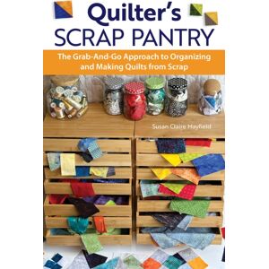 Fox Chapel Publishing Quilter'S Scrap Pantry : The Grab-And-Go Approach To Organizing And Making Quilts From Scraps Fox Chapel Publishing Quilter'S Scrap Pantry : The Grab-And-Go Approach To Organizing And Making Quilts From Scraps
