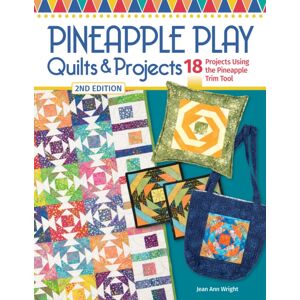 Fox Chapel Publishing Pineapple Play Quilts & Projects, 2nd Edition : 18 Projects Using The Pineapple Trim Tool Fox Chapel Publishing Pineapple Play Quilts & Projects, 2nd Edition : 18 Projects Using The Pineapple Trim Tool