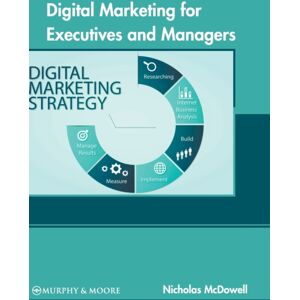Murphy & Moore Publishing Digital Marketing For Executives And Managers Murphy & Moore Publishing Digital Marketing For Executives And Managers