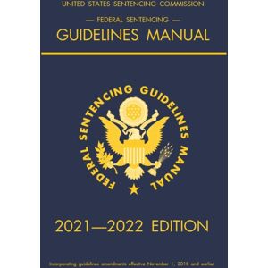 Michigan Legal Publishing Ltd. Federal Sentencing Guidelines Manual; 2021-2022 Edition : With Inside-Cover Quick-Reference Sentencing Table Michigan Legal Publishing Ltd. Federal Sentencing Guidelines Manual; 2021-2022 Edition : With Inside-Cover Quick-Reference Sentencing Table