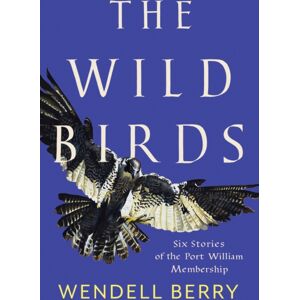 Counterpoint The Wild Birds : Six Stories Of The Port William Membership Counterpoint The Wild Birds : Six Stories Of The Port William Membership