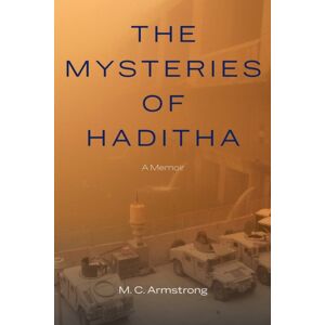 Potomac Books Inc The Mysteries Of Haditha : A Memoir Potomac Books Inc The Mysteries Of Haditha : A Memoir