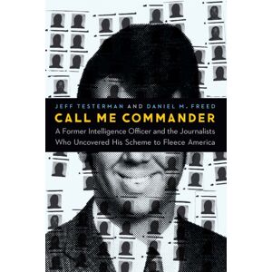 Potomac Books Inc Call Me Commander : A Former Intelligence Officer And The Journalists Who Uncovered His Scheme To Fleece America Potomac Books Inc Call Me Commander : A Former Intelligence Officer And The Journalists Who Uncovered His Scheme To Fleece America