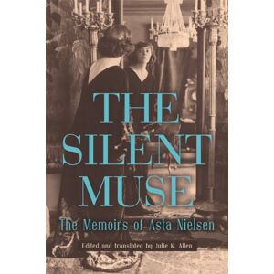 Boydell & Brewer Ltd The Silent Muse : The Memoirs Of Asta Nielsen Boydell & Brewer Ltd The Silent Muse : The Memoirs Of Asta Nielsen