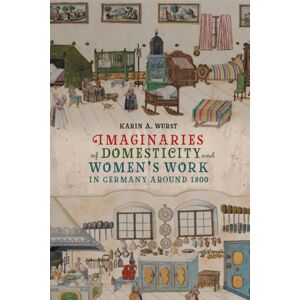 Boydell & Brewer Ltd Imaginaries Of Domesticity And Women’s Work In Germany Around 1800 Boydell & Brewer Ltd Imaginaries Of Domesticity And Women’s Work In Germany Around 1800