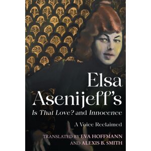 Boydell & Brewer Ltd Elsa Asenijeff’s Is That Love? And Innocence : A Voice Reclaimed Boydell & Brewer Ltd Elsa Asenijeff’s Is That Love? And Innocence : A Voice Reclaimed