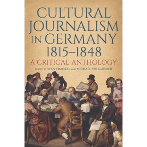 Boydell & Brewer Ltd Cultural Journalism In Germany, 1815–1848 : A Critical Anthology Boydell & Brewer Ltd Cultural Journalism In Germany, 1815–1848 : A Critical Anthology