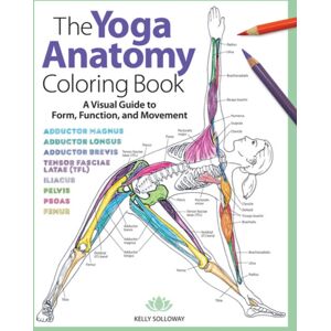 Sixth & Spring Books The Yoga Anatomy Coloring Book : A Visual Guide To Form, Function, And Movement Sixth & Spring Books The Yoga Anatomy Coloring Book : A Visual Guide To Form, Function, And Movement