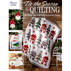 Annie's Publishing, LLC 'Tis The Season For Quilting : Add Holiday Cheer With These Fun & Festive Projects; 12+ Holiday Designs Annie's Publishing, LLC 'Tis The Season For Quilting : Add Holiday Cheer With These Fun & Festive Projects; 12+ Holiday Designs
