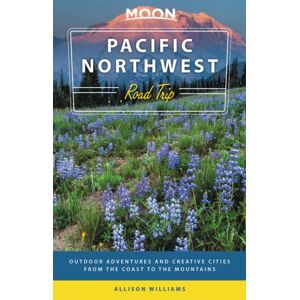 Avalon Travel Publishing Moon Pacific Northwest Road Trip (Third Edition) : Outdoor Adventures And Creative Cities From The Coast To The Mountains Avalon Travel Publishing Moon Pacific Northwest Road Trip (Third Edition) : Outdoor Adventures And Creative Cities From The Coast To The Mountains