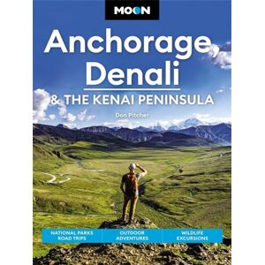 Avalon Travel Publishing Moon Anchorage, Denali & The Kenai Peninsula (Fourth Edition) : National Parks Road Trips, Outdoor Adventures, Wildlife Excursions Avalon Travel Publishing Moon Anchorage, Denali & The Kenai Peninsula (Fourth Edition) : National Parks Road Trips, Outdoor Adventures, Wildlife Excursions