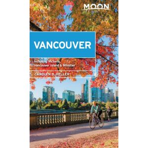 Avalon Travel Publishing Moon Vancouver: With Victoria, Vancouver Island & Whistler (Second Edition) : Neighborhood Walks, Outdoor Adventures, Beloved Local Spots Avalon Travel Publishing Moon Vancouver: With Victoria, Vancouver Island & Whistler (Second Edition) : Neighborhood Walks, Outdoor Adventures, Beloved Local Spots