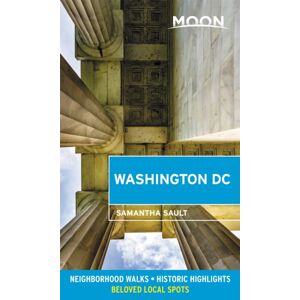 Avalon Travel Publishing Moon Washington Dc (Second Edition) : Neighborhood Walks, Historic Highlights, Beloved Local Spots Avalon Travel Publishing Moon Washington Dc (Second Edition) : Neighborhood Walks, Historic Highlights, Beloved Local Spots