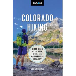 Avalon Travel Publishing Moon Colorado Hiking (First Edition) : Hikes Plus Beer, Bites, And Campgrounds Nearby Avalon Travel Publishing Moon Colorado Hiking (First Edition) : Hikes Plus Beer, Bites, And Campgrounds Nearby