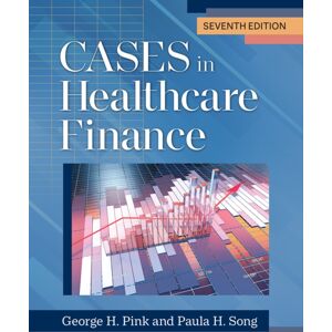 ACHE Learn Cases In Healthcare Finance, Seventh Edition ACHE Learn Cases In Healthcare Finance, Seventh Edition